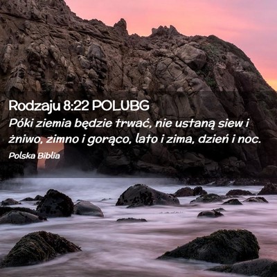 Picture 02 - Rodzaju 8:22 POLUBG - Póki ziemia będzie trwać, nie ustaną siew i - Bible Verse Picture