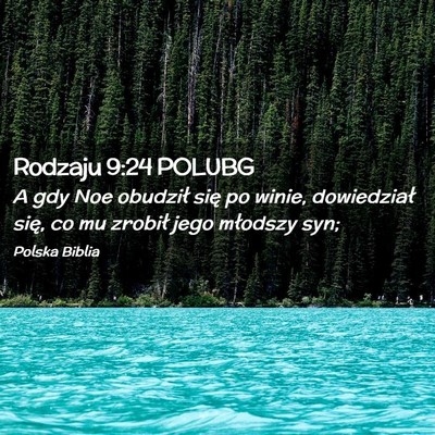 Picture 02 - Rodzaju 9:24 POLUBG - A gdy Noe obudził się po winie, dowiedział - Bible Verse Picture