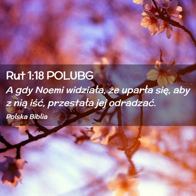 Picture 02 - Rut 1:18 POLUBG - A gdy Noemi widziała, że uparła się, aby z - Bible Verse Picture