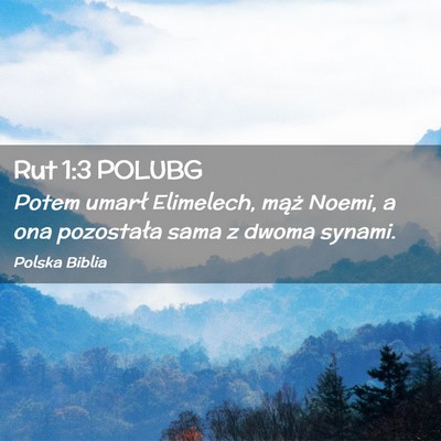 Picture 02 - Rut 1:3 POLUBG - Potem umarł Elimelech, mąż Noemi, a ona - Bible Verse Picture