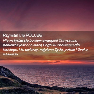 Picture 02 - Rzymian 1:16 POLUBG - Nie wstydzę się bowiem ewangelii Chrystusa, - Bible Verse Picture