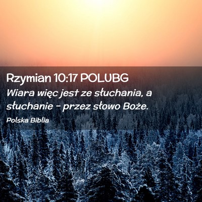 Picture 02 - Rzymian 10:17 POLUBG - Wiara więc jest ze słuchania, a słuchanie – - Bible Verse Picture