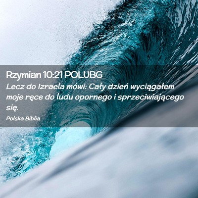 Picture 02 - Rzymian 10:21 POLUBG - Lecz do Izraela mówi: Cały dzień wyciągałem - Bible Verse Picture