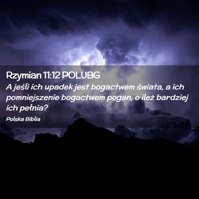 Picture 02 - Rzymian 11:12 POLUBG - A jeśli ich upadek jest bogactwem świata, a ich - Bible Verse Picture