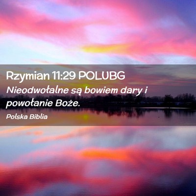 Picture 02 - Rzymian 11:29 POLUBG - Nieodwołalne są bowiem dary i powołanie - Bible Verse Picture