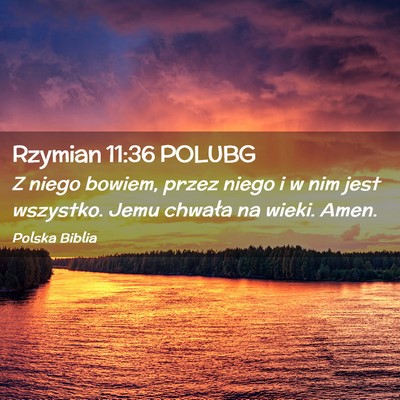 Picture 02 - Rzymian 11:36 POLUBG - Z niego bowiem, przez niego i w nim jest - Bible Verse Picture
