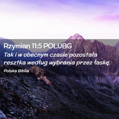 Picture 02 - Rzymian 11:5 POLUBG - Tak i w obecnym czasie pozostała resztka według - Bible Verse Picture
