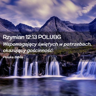 Picture 02 - Rzymian 12:13 POLUBG - Wspomagający świętych w potrzebach, okazujący - Bible Verse Picture