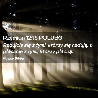 Picture 02 - Rzymian 12:15 POLUBG - Radujcie się z tymi, którzy się radują, a - Bible Verse Picture