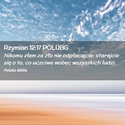 Picture 02 - Rzymian 12:17 POLUBG - Nikomu złem za zło nie odpłacajcie; starajcie - Bible Verse Picture