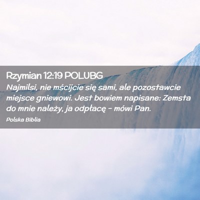 Picture 02 - Rzymian 12:19 POLUBG - Najmilsi, nie mścijcie się sami, ale - Bible Verse Picture