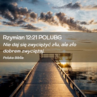 Picture 02 - Rzymian 12:21 POLUBG - Nie daj się zwyciężyć złu, ale zło dobrem - Bible Verse Picture