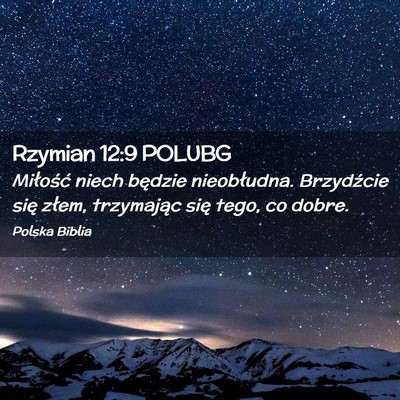 Picture 02 - Rzymian 12:9 POLUBG - Miłość niech będzie nieobłudna. Brzydźcie - Bible Verse Picture