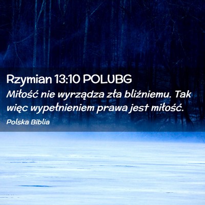 Picture 02 - Rzymian 13:10 POLUBG - Miłość nie wyrządza zła bliźniemu. Tak - Bible Verse Picture