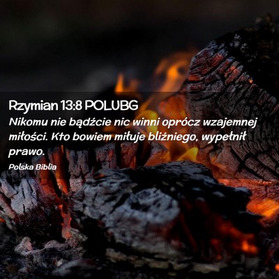 Picture 02 - Rzymian 13:8 POLUBG - Nikomu nie bądźcie nic winni oprócz wzajemnej - Bible Verse Picture
