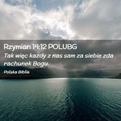 Picture 02 - Rzymian 14:12 POLUBG - Tak więc każdy z nas sam za siebie zda rachunek - Bible Verse Picture