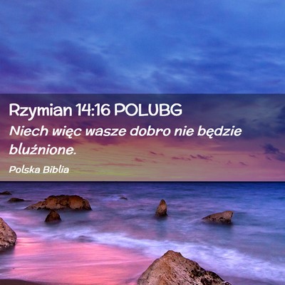 Picture 02 - Rzymian 14:16 POLUBG - Niech więc wasze dobro nie będzie - Bible Verse Picture