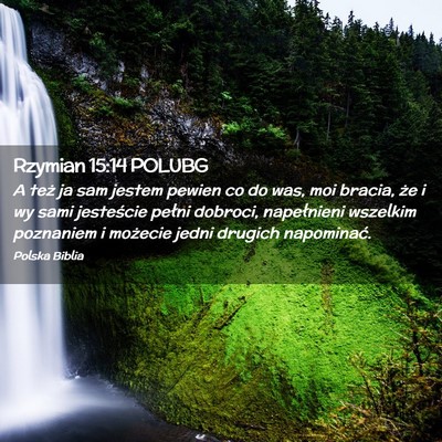 Picture 02 - Rzymian 15:14 POLUBG - A też ja sam jestem pewien co do was, moi - Bible Verse Picture