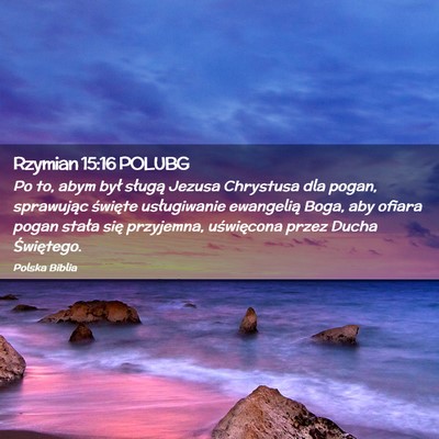 Picture 02 - Rzymian 15:16 POLUBG - Po to, abym był sługą Jezusa Chrystusa dla - Bible Verse Picture