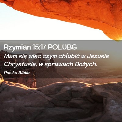 Picture 02 - Rzymian 15:17 POLUBG - Mam się więc czym chlubić w Jezusie - Bible Verse Picture