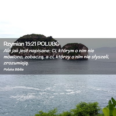 Picture 02 - Rzymian 15:21 POLUBG - Ale jak jest napisane: Ci, którym o nim nie - Bible Verse Picture