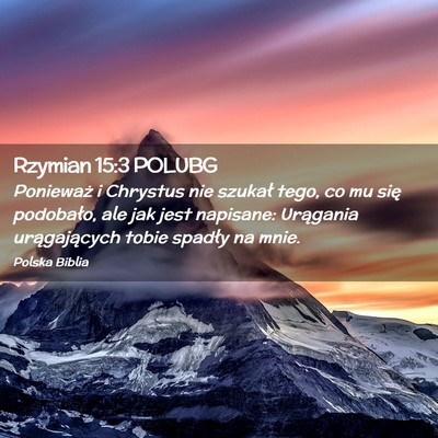 Picture 02 - Rzymian 15:3 POLUBG - Ponieważ i Chrystus nie szukał tego, co mu się - Bible Verse Picture