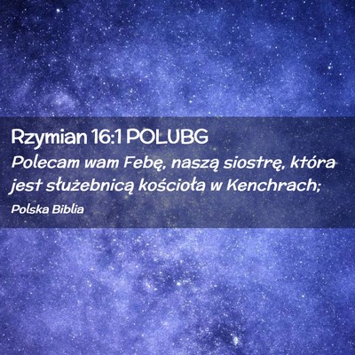Picture 02 - Rzymian 16:1 POLUBG - Polecam wam Febę, naszą siostrę, która jest - Bible Verse Picture