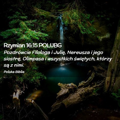 Picture 02 - Rzymian 16:15 POLUBG - Pozdrówcie Filologa i Julię, Nereusza i jego - Bible Verse Picture
