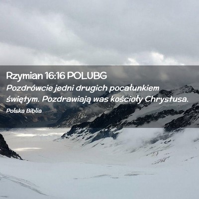 Picture 02 - Rzymian 16:16 POLUBG - Pozdrówcie jedni drugich pocałunkiem świętym. - Bible Verse Picture