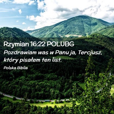 Picture 02 - Rzymian 16:22 POLUBG - Pozdrawiam was w Panu ja, Tercjusz, który - Bible Verse Picture