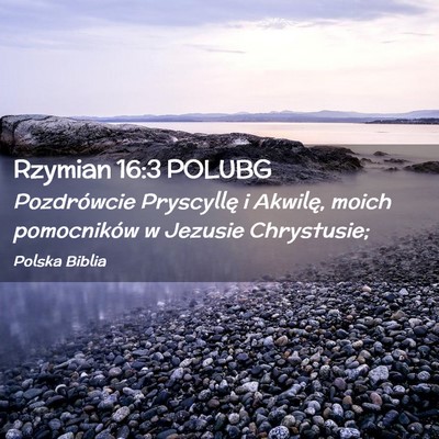 Picture 02 - Rzymian 16:3 POLUBG - Pozdrówcie Pryscyllę i Akwilę, moich - Bible Verse Picture