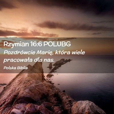Picture 02 - Rzymian 16:6 POLUBG - Pozdrówcie Marię, która wiele pracowała dla - Bible Verse Picture