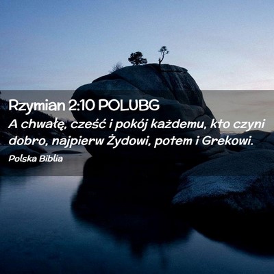 Picture 02 - Rzymian 2:10 POLUBG - A chwałę, cześć i pokój każdemu, kto czyni - Bible Verse Picture