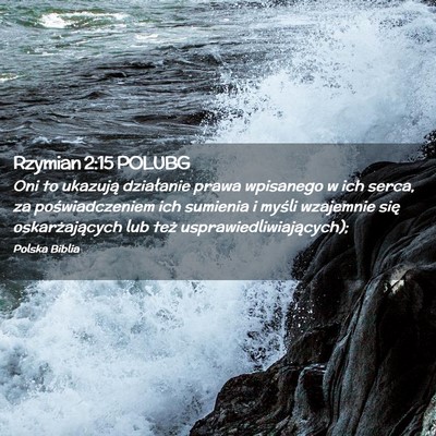 Picture 02 - Rzymian 2:15 POLUBG - Oni to ukazują działanie prawa wpisanego w ich - Bible Verse Picture
