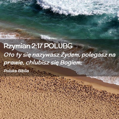 Picture 02 - Rzymian 2:17 POLUBG - Oto ty się nazywasz Żydem, polegasz na prawie, - Bible Verse Picture