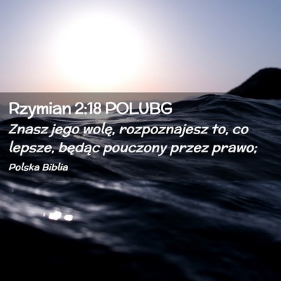 Picture 02 - Rzymian 2:18 POLUBG - Znasz jego wolę, rozpoznajesz to, co lepsze, - Bible Verse Picture