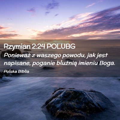Picture 02 - Rzymian 2:24 POLUBG - Ponieważ z waszego powodu, jak jest napisane, - Bible Verse Picture