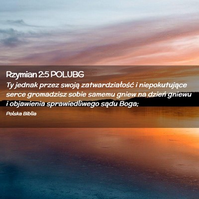 Picture 02 - Rzymian 2:5 POLUBG - Ty jednak przez swoją zatwardziałość i - Bible Verse Picture