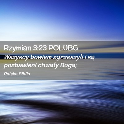 Picture 02 - Rzymian 3:23 POLUBG - Wszyscy bowiem zgrzeszyli i są pozbawieni - Bible Verse Picture