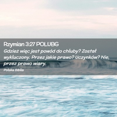 Picture 02 - Rzymian 3:27 POLUBG - Gdzież więc jest powód do chluby? Został - Bible Verse Picture