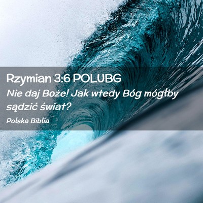 Picture 02 - Rzymian 3:6 POLUBG - Nie daj Boże! Jak wtedy Bóg mógłby sądzić - Bible Verse Picture