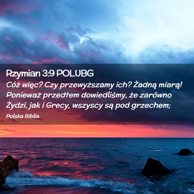Picture 02 - Rzymian 3:9 POLUBG - Cóż więc? Czy przewyższamy ich? Żadną - Bible Verse Picture