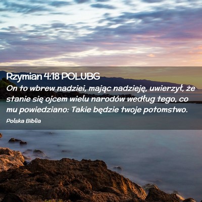 Picture 02 - Rzymian 4:18 POLUBG - On to wbrew nadziei, mając nadzieję, uwierzył, - Bible Verse Picture
