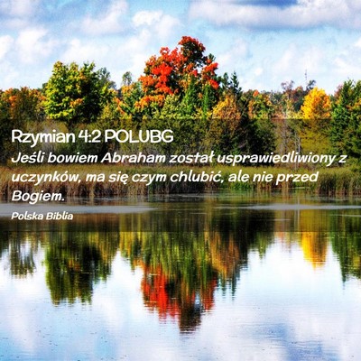 Picture 02 - Rzymian 4:2 POLUBG - Jeśli bowiem Abraham został usprawiedliwiony z - Bible Verse Picture