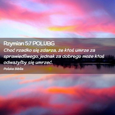 Picture 02 - Rzymian 5:7 POLUBG - Choć rzadko się zdarza, że ktoś umrze za - Bible Verse Picture
