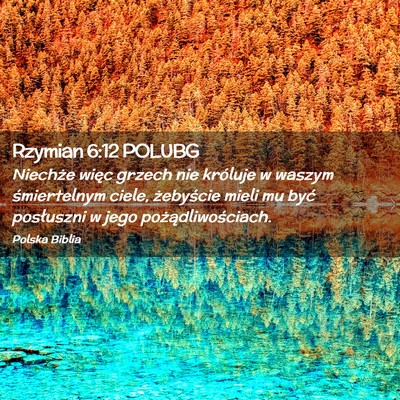 Picture 02 - Rzymian 6:12 POLUBG - Niechże więc grzech nie króluje w waszym - Bible Verse Picture