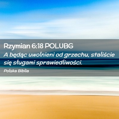 Picture 02 - Rzymian 6:18 POLUBG - A będąc uwolnieni od grzechu, staliście się - Bible Verse Picture