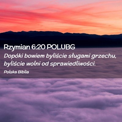 Picture 02 - Rzymian 6:20 POLUBG - Dopóki bowiem byliście sługami grzechu, - Bible Verse Picture