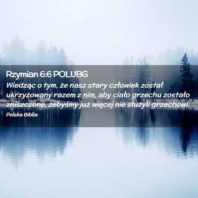 Picture 02 - Rzymian 6:6 POLUBG - Wiedząc o tym, że nasz stary człowiek został - Bible Verse Picture