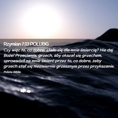 Picture 02 - Rzymian 7:13 POLUBG - Czy więc to, co dobre, stało się dla mnie - Bible Verse Picture